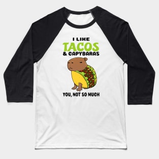 I Like Tacos and Capybaras you not so much Baseball T-Shirt